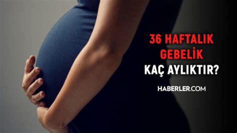 36 haftalik bebek kac aylik oluyor